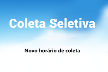 Novo horário da Coleta Seletiva!